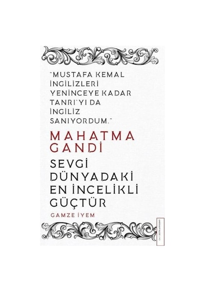 Mahatma Gandi - Sevgi Dünyadaki En İncelikli Güçtür