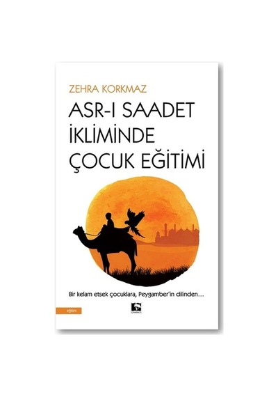 Asr-ı Saadet İkliminde Çocuk Eğitimi - Zehra Korkmaz - Çınaraltı Yayınları