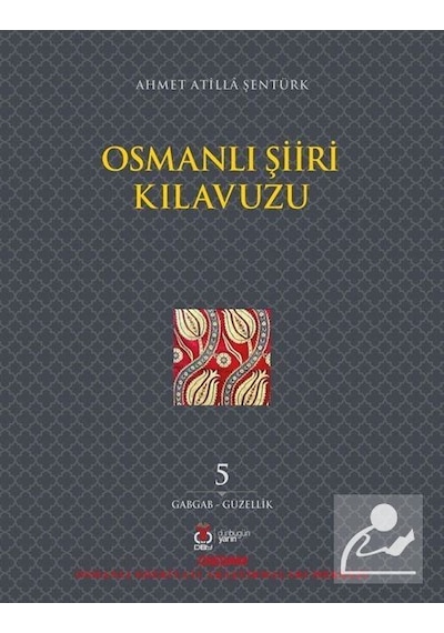 Osmanlı Şiiri Kılavuzu 5.Cilt - Ahmet Atilla Şentürk - DBY Yayınları