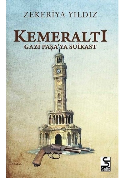 Kemeraltı-Gazi Paşa'ya Suikast - Zekeriya Yıldız - Selis Kitaplar