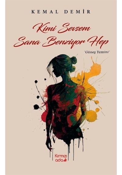 Kimi Sevsem Sana Benziyor Hep - Güneş Yemini - Kemal Demir - Kırmızı Ada Yayınları