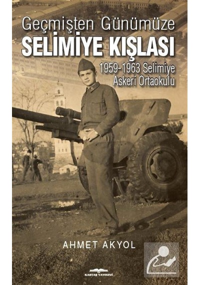 Geçmişten Günümüze Selimiye Kışlası - Ahmet Akyol - Kastaş Yayınları