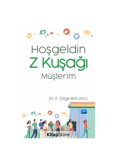 Hoşgeldin Z Kuşağı Müşterim - Fatma Özge Baruönü - Nobel Akademik Yayıncılık