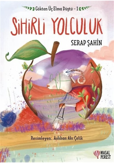 Gökten Üç Elma Düştü 1- Sihirli Yolculuk / Serap Şahin