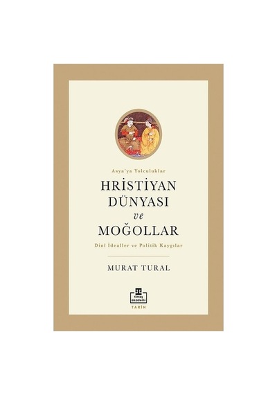 Hristiyan Dünyası Ve Moğollar: Tarihi İlişkiler Üzerine