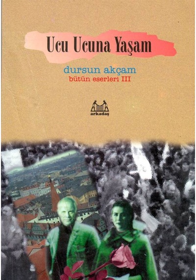 Ucu Ucuna Yaşam - Dursun Akçam - Arkadaş Yayıncılık