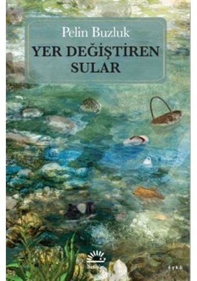 Yer Değiştiren Sular - Pelin Buzluk - İletişim Yayınları