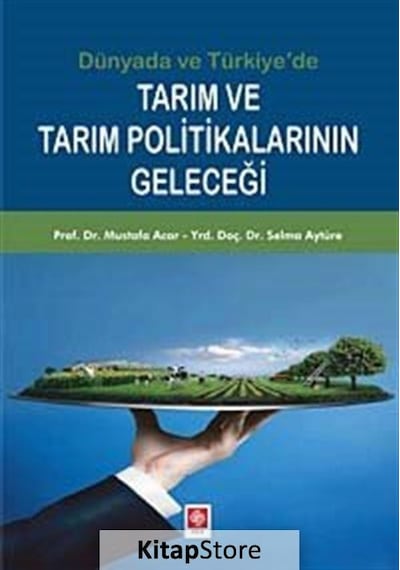Dünyada ve Türkiye'de Tarım ve Tarım Politikalarının Geleceği - Selma Aytüre -  Mustafa Acar - Ekin Basım Yayın