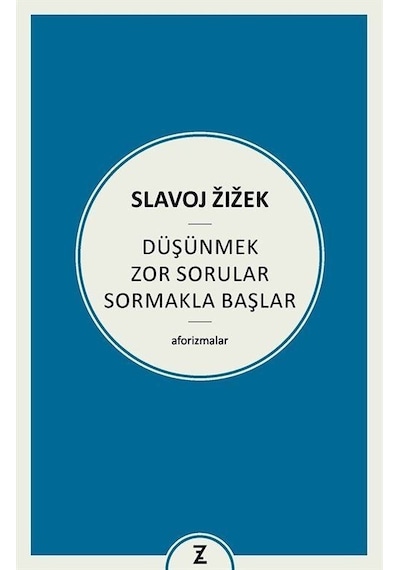 Düşünmek Zor Sorular Sormakla Başlar - Aforizmalar - Slavoj Zizek - Zeplin Kitap