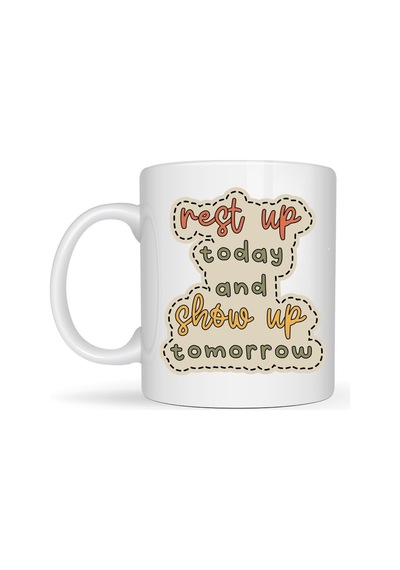 Motivasyon Mesajlı Porselen Kupa Model 146 Rest Up Today, Show Up Tomorrow Yazılı Kahve & Çay