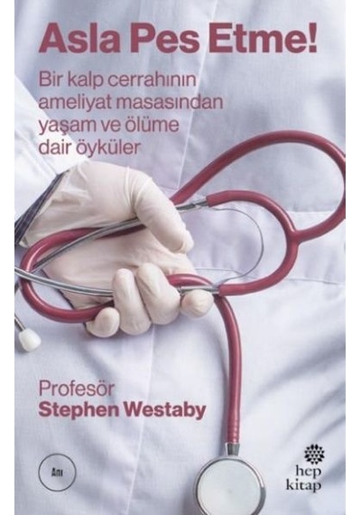 Asla Pes Etme! - Stephen Westaby - Hep Kitap