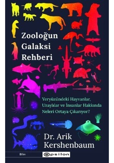 Zooloğun Galaksi Rehberi  - Yeryüzündeki Hayvanlar Uzaylılar ve İnsanlar Hakkında Neleri Ortaya Çıkarıyor?  - Arik Kershenbaum  - Epsilon Yayınevi
