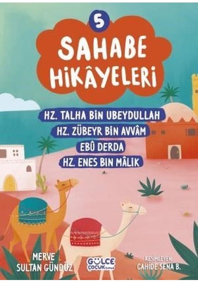 Sahabe Hikayeleri 5 - Hz.Talha Bin Ubeydullah Hz.Zübeyr Bin Avvam Ebu Hz.Enes Bin Malik - Merve Sultan Gündüz - Gülce Çocuk