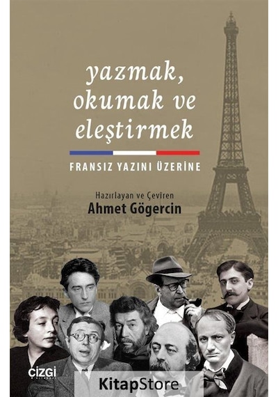 Yazmak Okumak ve Eleştirmek - Fransız Yazını Üzerine - Ahmet Gögercin - Çizgi Kitabevi