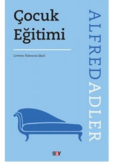 Çocuk Eğitimi - Alfred Adler - Say Yayınları