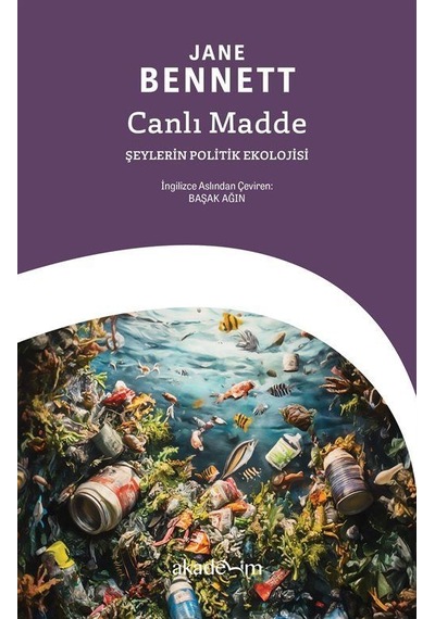Canlı Madde: Şeylerin Politik Ekolojisi / Jane Bennett
