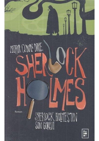 Sherlock Holmes 4 - Sherlock Holmes'un Son Görevi - Arthur Conan Doyle - Parodi Yayınları