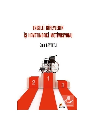 Engelli Bireylerin İş Hayatındaki Motivasyonu / Şule Gayretli