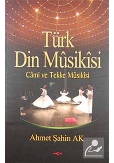 Türk Din Musikisi - Cami ve Tekke Musikisi - Ahmet Şahin Ak - Akçağ Yayınları