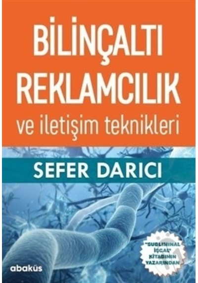 Bilinçaltı Reklamcılık ve İletişim Teknikleri - Sefer Darıcı - Abaküs Kitap