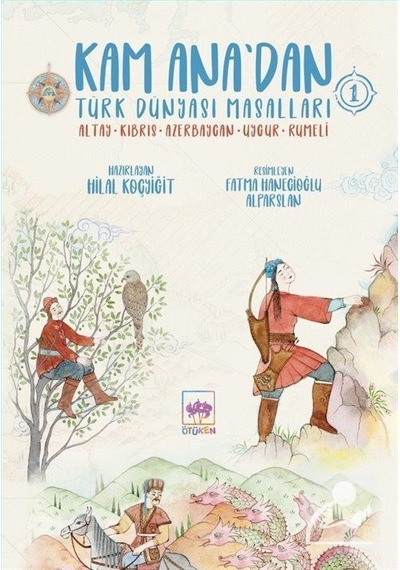 Kam Ana'Dan Türk Dünyası Masalları -1 / Hilal Koçyiğit