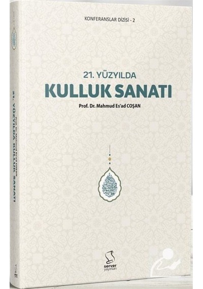21. Yüzyılda Kulluk Sanatı / Prof. Dr. Mahmud Esad Coşan 9789752420502