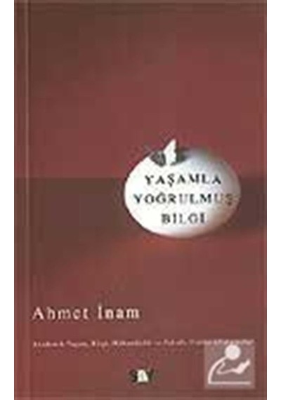 Yaşamla Yoğrulmuş Bilgi - Ahmet İnam - Say Yayınları