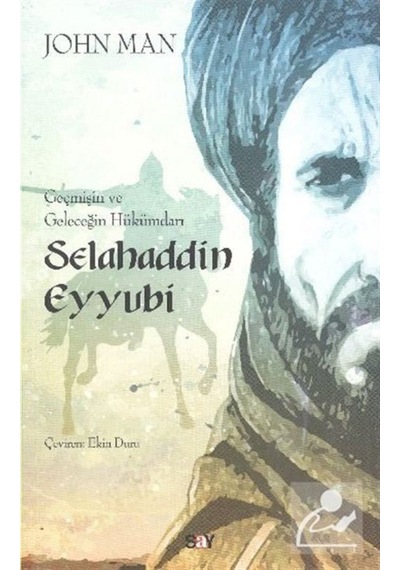 Geçmişin Ve Geleceğin Hükümdarı Selahaddin Eyyubi / John Man 9786050205145