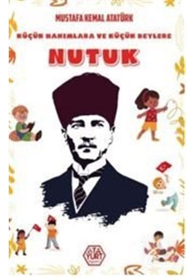 Küçük Hanımlara ve Küçük Beylere Nutuk - Mustafa Kemal Atatürk - Atayurt Yayınevi