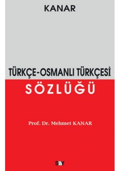 Türkçe-Osmanlı Türkçesi Sözlüğü - Mehmet Kanar - Say Yayınları