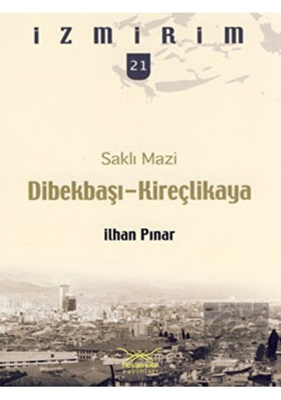 Dibekbaşı-Kireçlikaya - Saklı Mazi - İlham Pınar - Heyamola Yayınları