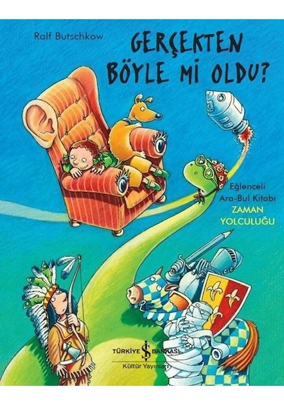 Gerçekten Böyle mi Oldu?-Eğlenceli Ara Bul Kitabı-Zaman Yolculuğu - Ralf Butschkow - İş Bankası Kültür Yayınları Gerçekten Böyle mi Oldu?-Eğlenceli Ara Bul Kitabı-Zaman Yolculuğu - Ralf Butschkow - İş Bankası Kültür Yayınları