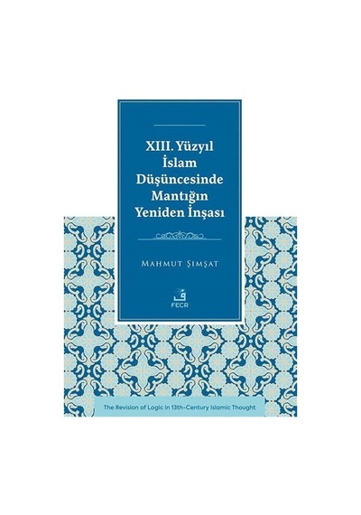 Xııı. Yüzyıl İslam Düşüncesinde Mantığın Yeniden İnşası / Mahm...