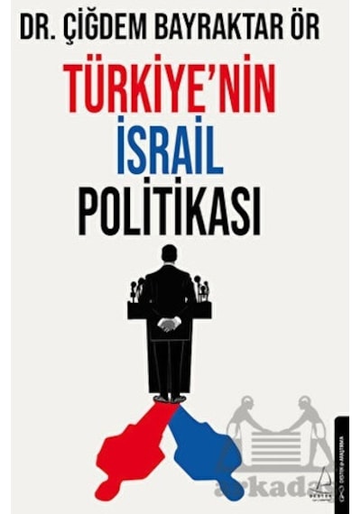 Türkiye'nin İsrail Politikası - Çiğdem Bayraktar Ör - Destek Yayınları
