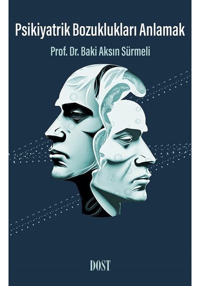 Psikiyatrik Bozuklukları Anlamak / Prof. Dr. Baki Aksın Sürmeli