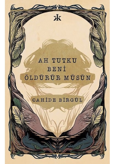 Ah Tutku Beni Öldürür müsün - Cahide Birgül - Kafka Kitap