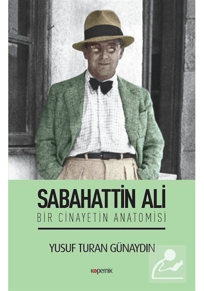 Sabahattin Ali-Bir Cinayetin Anatomisi  - Yusuf Turan Günaydın  - Kopernik Kitap