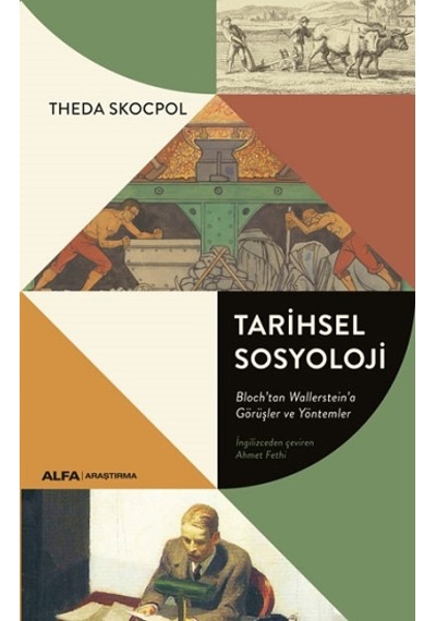 Tarihsel Sosyoloji - Blochtan Wallerstein'a Görüşler ve Yöntemler - Theda Skocpol - Alfa Yayıncılık