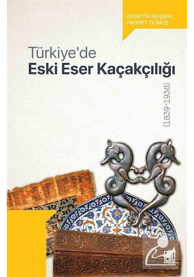 Türkiye'de Eski Eser Kaçakçılığı 1839-1938 - Hasret Gümüş - Palet Yayınları