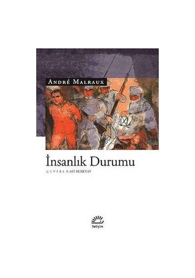 İnsanlık Durumu - Andre Malraux - İletişim Yayınları