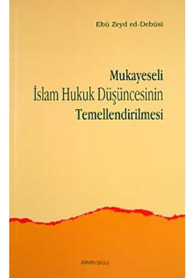 Mukayeseli İslam Hukuk Düşüncesinin Temellendirilmesi - Ebu Zeyd ed-Debusi - Ankara Okulu Yayınları