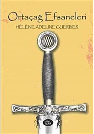 Ortaçağ Efsaneleri - Adeline Guerber - İlya Yayınları