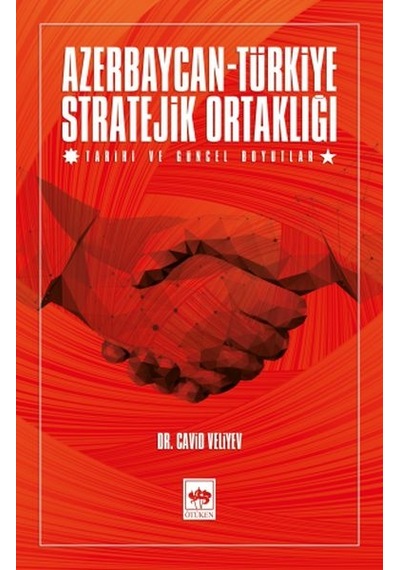 Azerbaycan-türkiye Stratejik Ortaklığı - Tarihi Ve Güncel Boyutlar