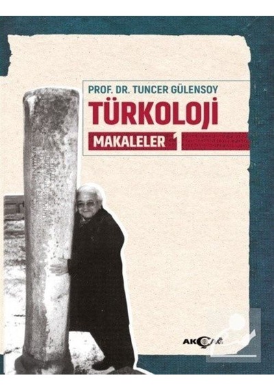 Türkoloji Makaleler 1 / Prof. Dr. Tuncer Gülensoy