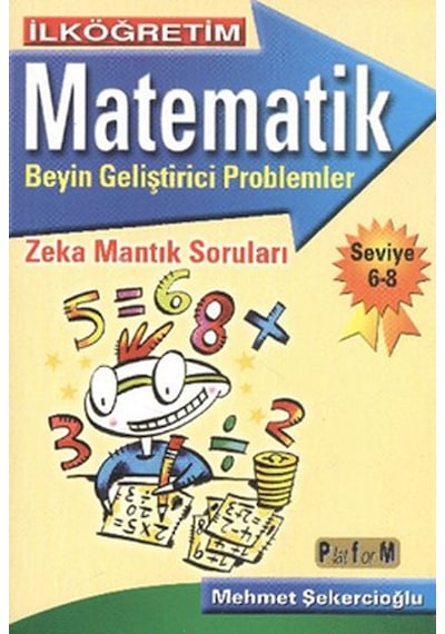İlköğretim Matematik Beyin Geliştirici Problemler - Seviye 6-8 - Mehmet Şekercioğlu - Platform Yayınları