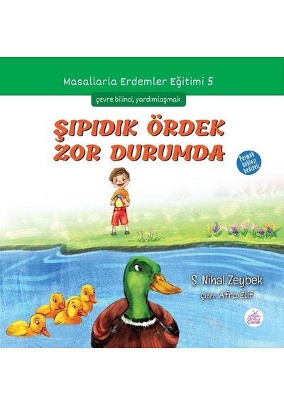 Şıpıdık Ördek Zor Durumda-Masallarla Erdemler Eğitimi 5 - Şerife Nihal Zeybek - Okur Çocuk