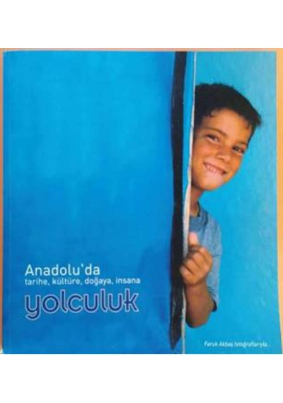 Anadolu'da Tarihe. Kültüre. Doğaya. İnsana Yolculuk