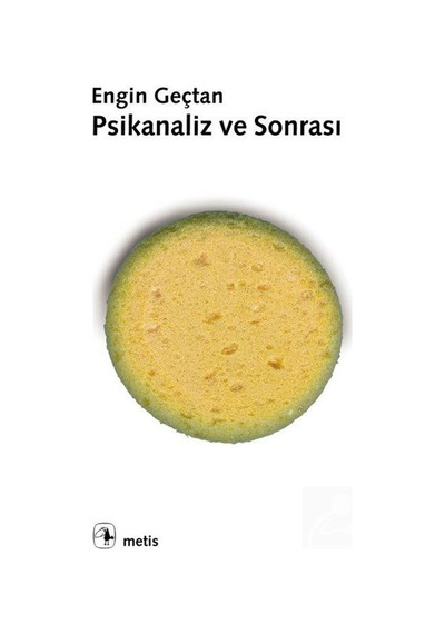 Psikanaliz ve Sonrası / Engin Geçtan