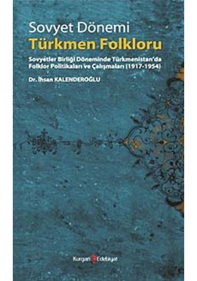 Sovyet Dönemi Türkmen Folklorü İhsan Kalenderoğlu Kurgan Edebiy