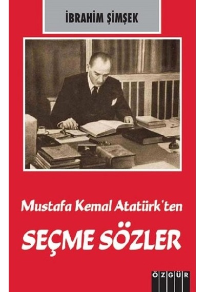 Mustafa Kemal Atatürk'ten Seçme Sözler - İbrahim Şimşek - Özgür Yayınları